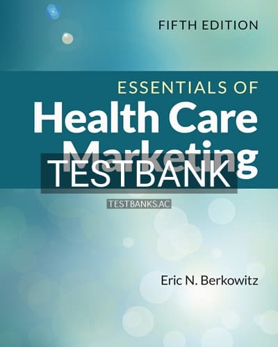Test Bank for Essentials of Health Care Marketing 5th Edition by Berkowitz cover