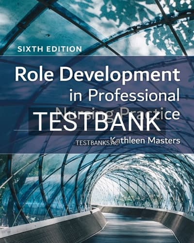 Test Bank for Role Development in Professional Nursing Practice 6th Edition by Masters cover