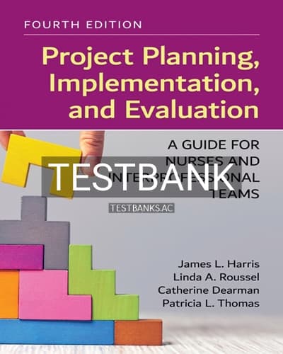 Test Bank for Project Planning Implementation and Evaluation A Guide for Nurses and Interprofessional Teams 4th Edition by Harris cover