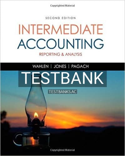 Test Bank for Intermediate Accounting Reporting and Analysis 2nd Edition by Wahlen cover