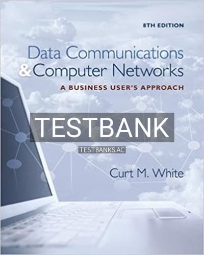 Test Bank for Data Communications and Computer Networks A Business Users Approach 8th Edition by White cover