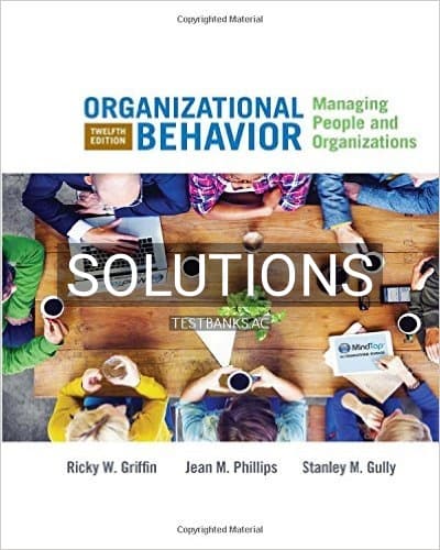 Solutions for Organizational Behavior Managing People and Organizations 12th Edition by Griffin cover