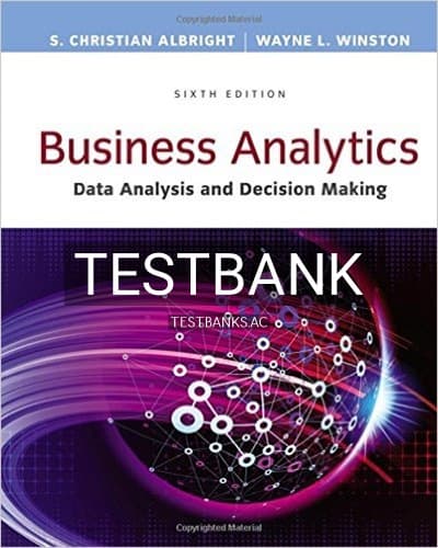 Test Bank for Business Analytics Data Analysis and Decision Making 6th Edition by Albright cover