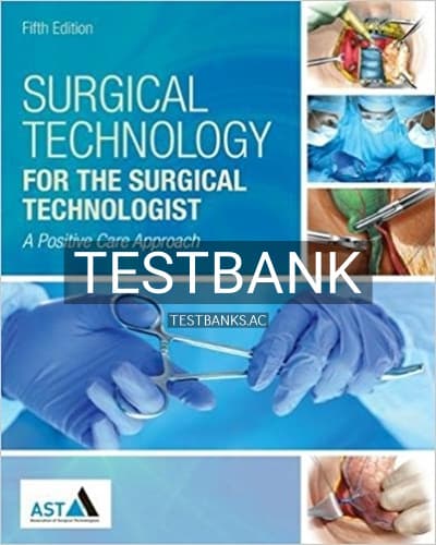 Test Bank for Surgical Technology for the Surgical Technologist A Positive Care Approach 5th Edition by Association of Surgical Technologists cover
