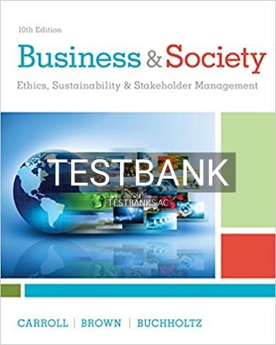 Test Bank for Business and Society Ethics Sustainability and Stakeholder Management 10th Edition by Carroll cover