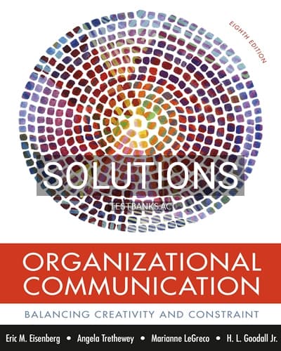 Solutions for Organizational Communication Balancing Creativity and Constraint 8th Edition by Eisenberg cover
