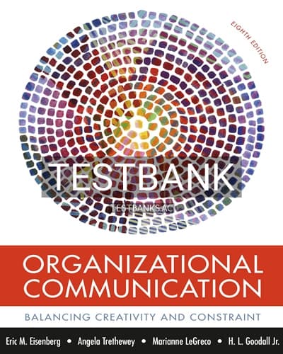 Test Bank for Organizational Communication Balancing Creativity and Constraint 8th Edition by Eisenberg cover