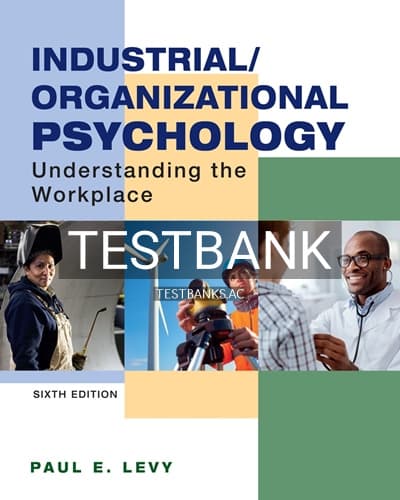 Test Bank for Industrial Organizational Psychology Understanding the Workplace 6th Edition by Levy cover
