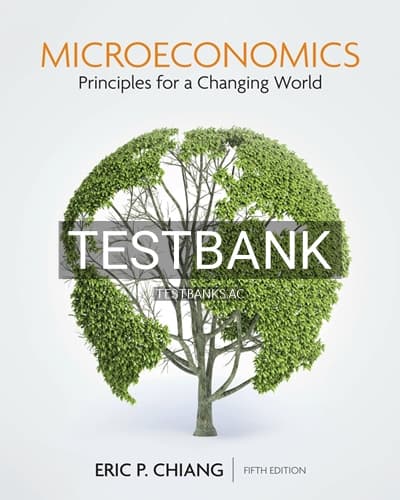 Test Bank for Microeconomics Principles for a Changing World 5th Edition by Chiang cover