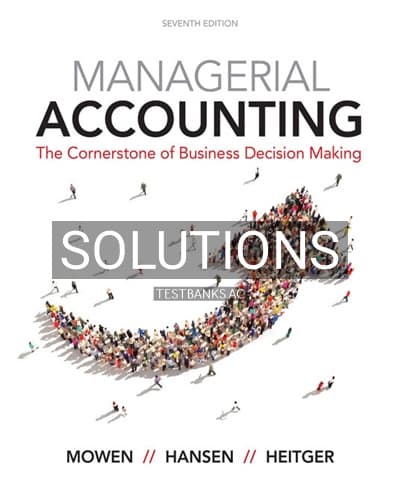 Solutions for Managerial Accounting 7th Edition by Mowen cover