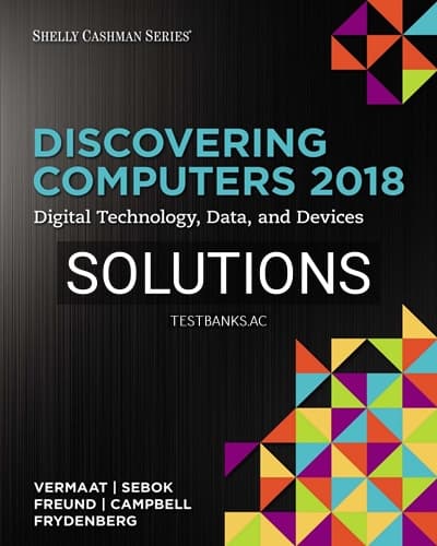 Solutions for Discovering Computers 2018 Digital Technology Data and Devices 1st Edition by Vermaat cover