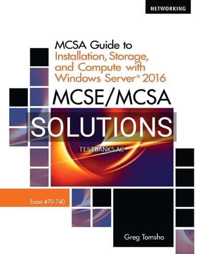 Solutions for MCSE MCSA MCSA Guide to Installation Storage and Compute with Microsoft Windows Server 2016 Exam 70-740 1st Edition by Tomsho cover