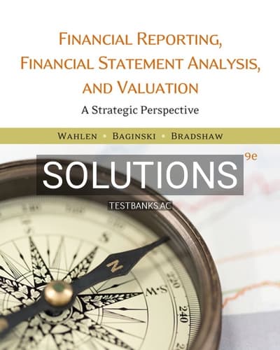 Solutions for Financial Reporting Financial Statement Analysis and Valuation 9th Edition by Wahlen cover