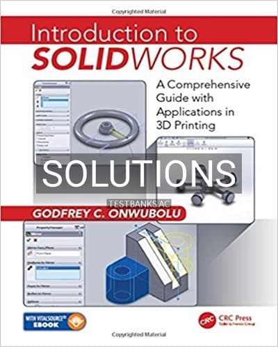 Solutions for Introduction to SolidWorks A Comprehensive Guide with Applications in 3D Printing 1st Edition by Onwubolu cover