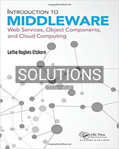 Solutions for Introduction to Middleware Web Services Object Components and Cloud Computing 1st Edition by Etzkorn cover