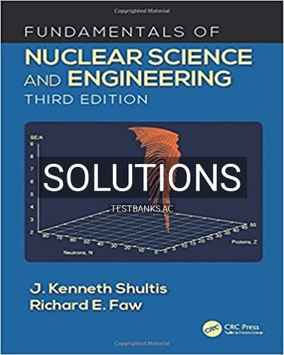 Solutions for Fundamentals of Nuclear Science and Engineering 3rd Edition by Shultis cover