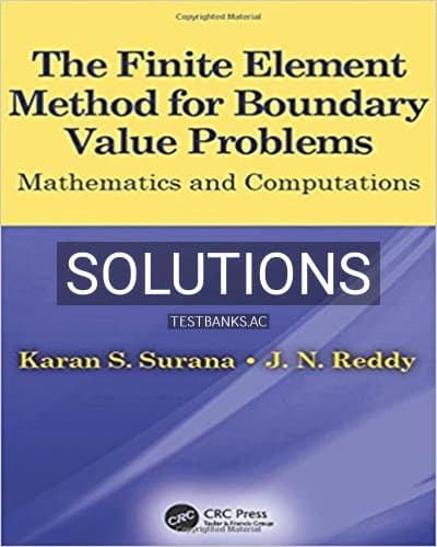 Solutions for Finite Element Method for Boundary Value Problems Mathematics and Computations 1st Edition by Surana cover