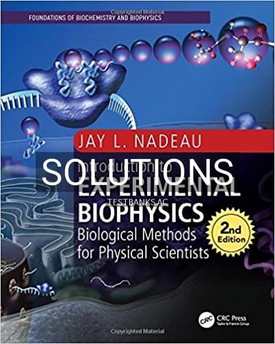 Solutions for Introduction to Experimental Biophysics Biological Methods for Physical Scientists 2nd Edition by Nadeau cover