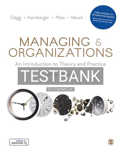 Test Bank for Managing and Organizations An Introduction to Theory and Practice 5th Edition by Clegg cover