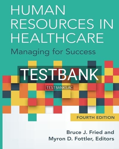 Test Bank for Human Resources in Healthcare: Managing for Success 4th Edition by Fried cover