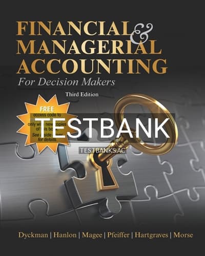 Test Bank for Financial & Managerial Accounting for Decision Makers 3rd Edition by Dyckman cover