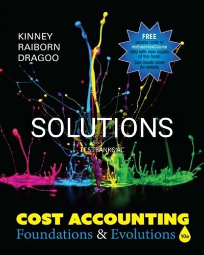 Solutions for Cost Accounting Foundations & Evolutions 10th Edition by Kinney cover