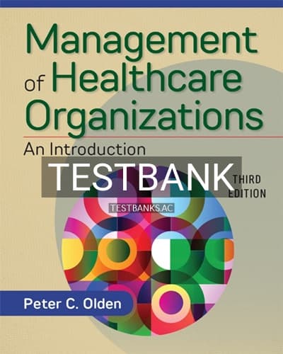 Test Bank for Management of Healthcare Organizations An Introduction 3rd Edition by Olden cover