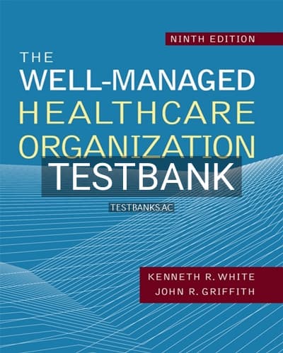 Test Bank for The Well-Managed Healthcare Organization 9th Edition by Griffith cover
