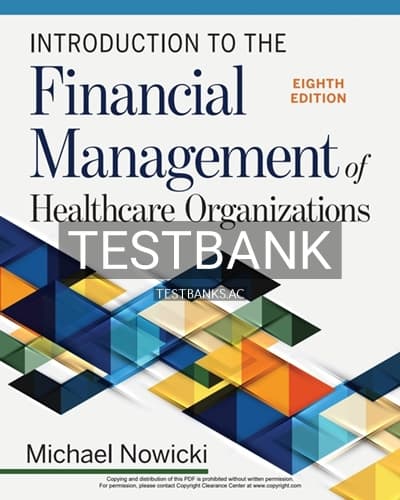 Test Bank for Introduction to the Financial Management of Healthcare Organizations 8th Edition by Nowicki cover