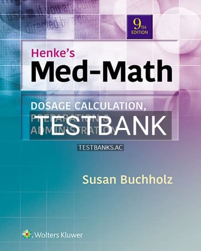 Test Bank for Henke’s Med-Math Dosage Calculation Preparation and Administration 9th Edition by Buchholz cover