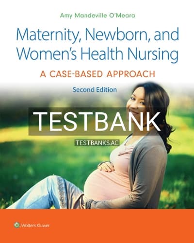 Test Bank for Maternity, Newborn, and Women’s Health Nursing 2nd Edition by O’Meara cover