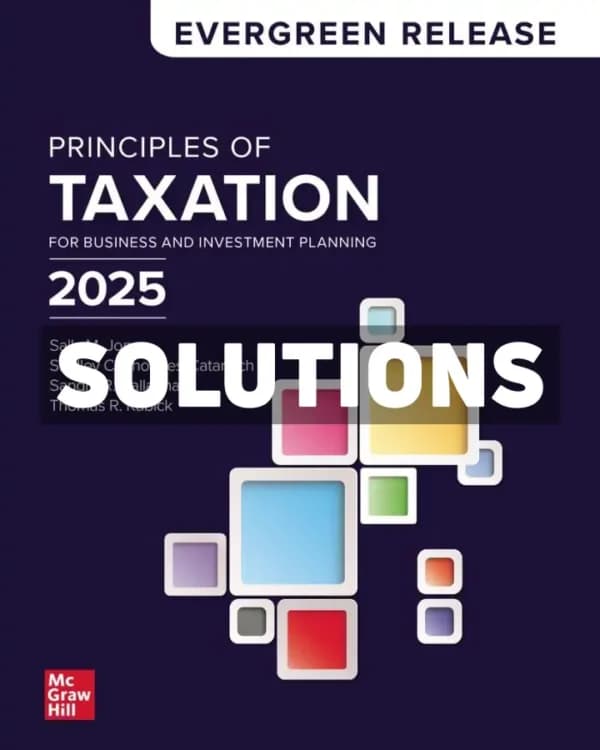 Principles of Taxation for Business and Investment Planning 2025 Edition 1st Edition Jones Solutions Manual cover